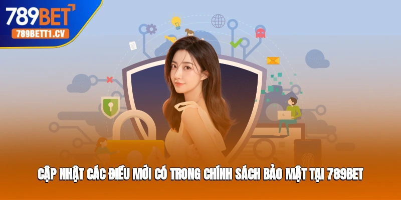 Cập nhật các điều mới có trong chính sách bảo mật tại Trang cá cược 789BET