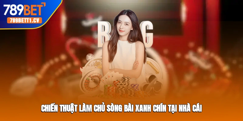 Chiến thuật làm chủ sòng bài xanh chín tại nhà cái