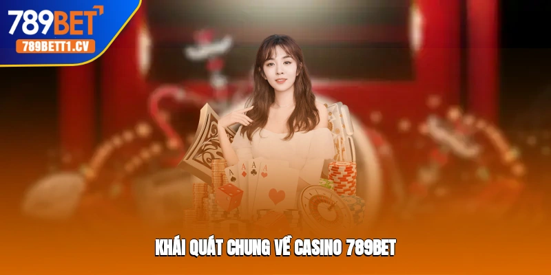 Khái quát chung về casino 789BET