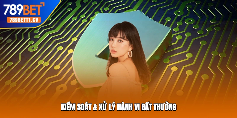 Kiểm soát & xử lý hành vi bất thường