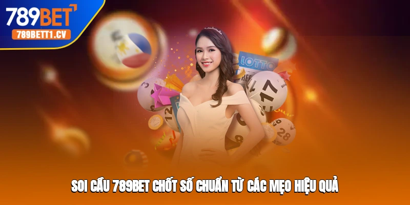 Soi cầu 789BET chốt số chuẩn từ các mẹo hiệu quả