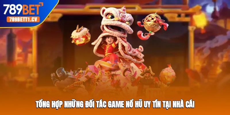 Tổng hợp những đối tác game nổ hũ uy tín tại nhà cái