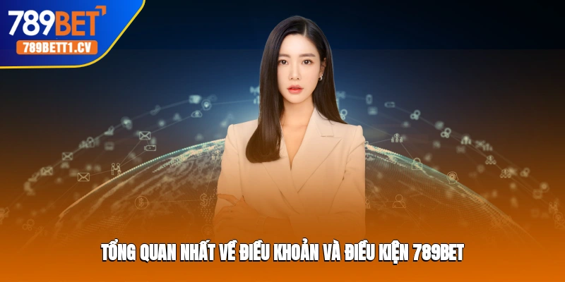 Tổng quan nhất về điều khoản và điều kiện Trang cá cược 789BET