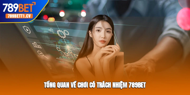 Tổng quan về chơi có trách nhiệm Trang cá cược 789BET