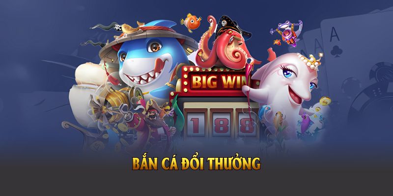 Bắn cá đổi thưởng