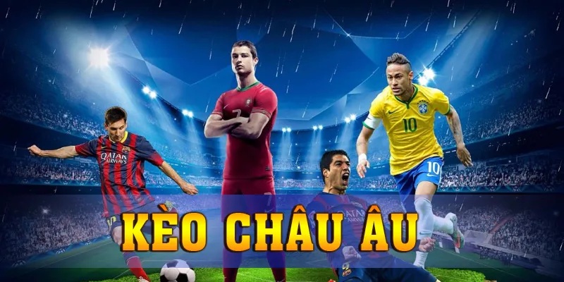 Tìm hiểu về dạng kèo cược Châu Âu trong thi đấu bóng đá